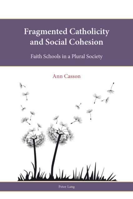 Fragmented Catholicity and Social Cohesion : Faith Schools in a Plural Society, Paperback / softback Book
