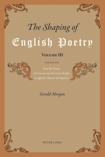 The Shaping of English Poetry- Volume III : Essays on 'Beowulf', Dante, 'Sir Gawain and the Green Knight', Langland, Chaucer and Spenser, Paperback / softback Book