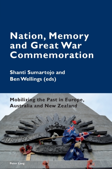 Nation, Memory and Great War Commemoration : Mobilizing the Past in Europe, Australia and New Zealand, Paperback / softback Book