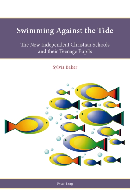 Swimming Against the Tide : The New Independent Christian Schools and their Teenage Pupils, Paperback / softback Book