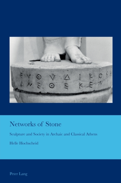 Networks of Stone : Sculpture and Society in Archaic and Classical Athens, Paperback / softback Book