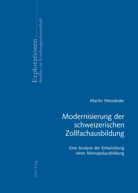 Modernisierung Der Schweizerischen Zollfachausbildung : Eine Analyse Der Entwicklung Einer Monopolausbildung, Paperback / softback Book