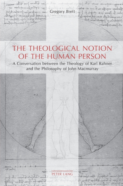 The Theological Notion of The Human Person : A Conversation between the Theology of Karl Rahner and the Philosophy of John Macmurray, Paperback / softback Book