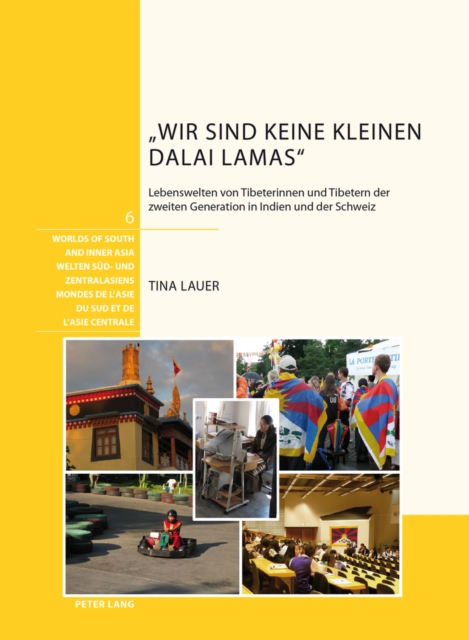 "Wir Sind Keine Kleinen Dalai Lamas" : Lebenswelten Von Tibeterinnen Und Tibetern Der Zweiten Generation in Indien Und Der Schweiz, Hardback Book