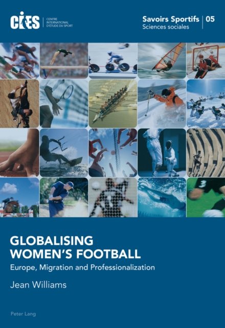 Globalising Women’s Football : Europe, Migration and Professionalization, Paperback / softback Book