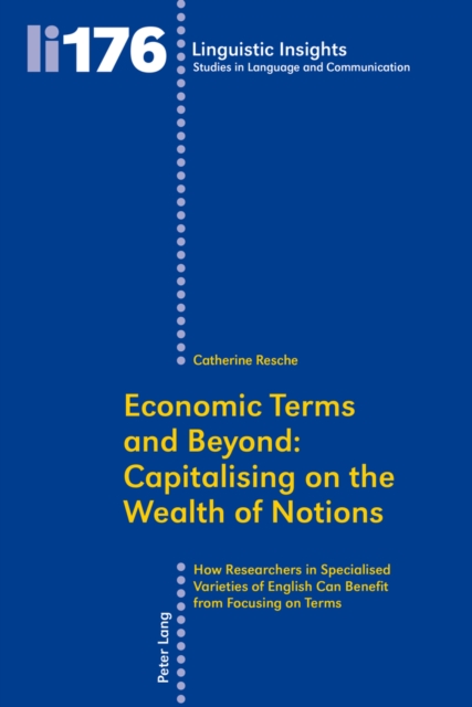 Economic Terms and Beyond: Capitalising on the Wealth of Notions : How Researchers in Specialised Varieties of English Can Benefit from Focusing on Terms, Paperback / softback Book