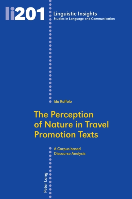 The Perception of Nature in Travel Promotion Texts : A Corpus-based Discourse Analysis, Paperback / softback Book