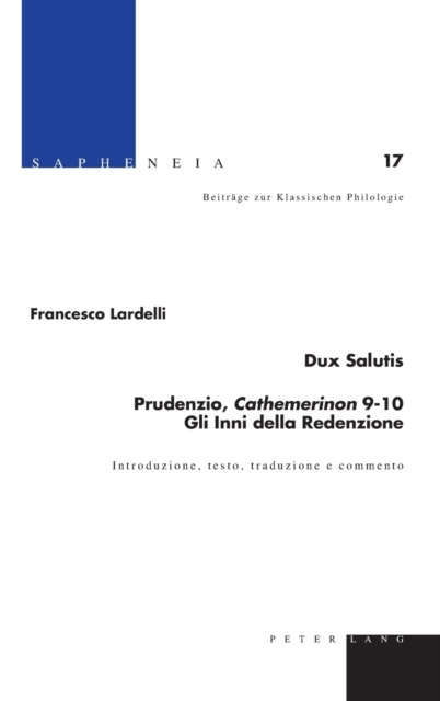Dux Salutis : Prudenzio, Cathemerinon 9-10 : Gli Inni Della Redenzione : Introduzione, Testo, Traduzione e Commento, Hardback Book