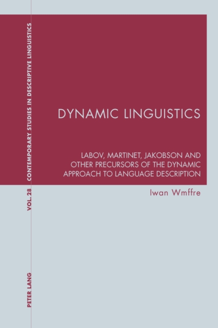 Dynamic Linguistics : Labov, Martinet, Jakobson and other Precursors of the Dynamic Approach to Language Description, Paperback / softback Book