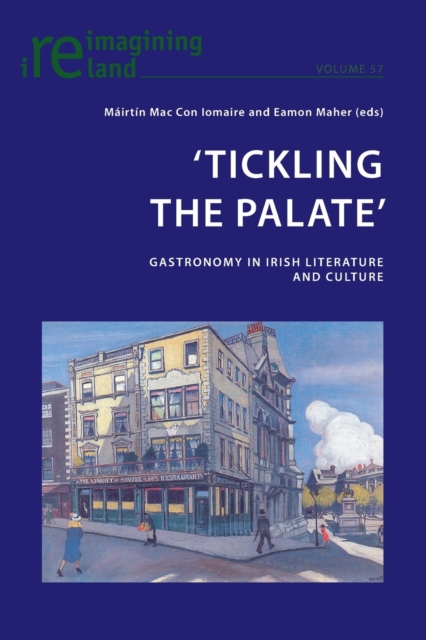 ‘Tickling the Palate’ : Gastronomy in Irish Literature and Culture, Paperback / softback Book
