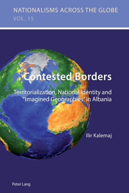 Contested Borders : Territorialization, National Identity and «Imagined Geographies» in Albania, Paperback / softback Book