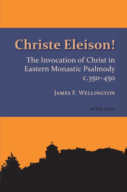 Christe Eleison! : The Invocation of Christ in Eastern Monastic Psalmody c. 350-450, Paperback / softback Book