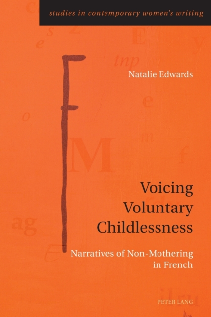 Voicing Voluntary Childlessness : Narratives of Non-Mothering in French, Paperback / softback Book