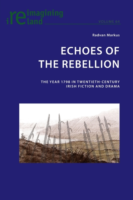 Echoes of the Rebellion : The Year 1798 in Twentieth-Century Irish Fiction and Drama, Paperback / softback Book