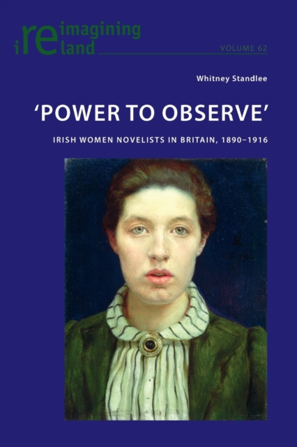 'Power to Observe' : Irish Women Novelists in Britain, 1890-1916, Paperback / softback Book