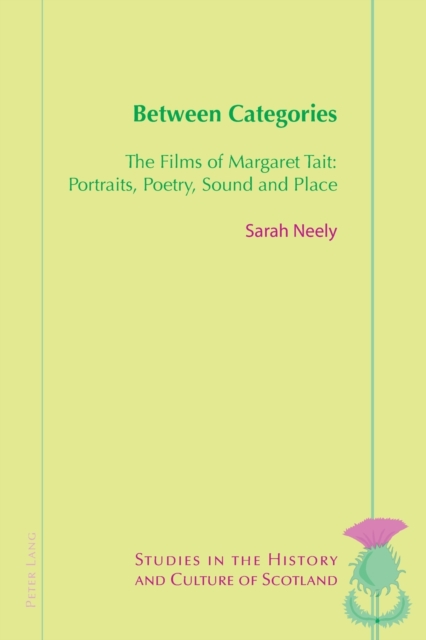 Between Categories : The Films of Margaret Tait: Portraits, Poetry, Sound and Place, Paperback / softback Book