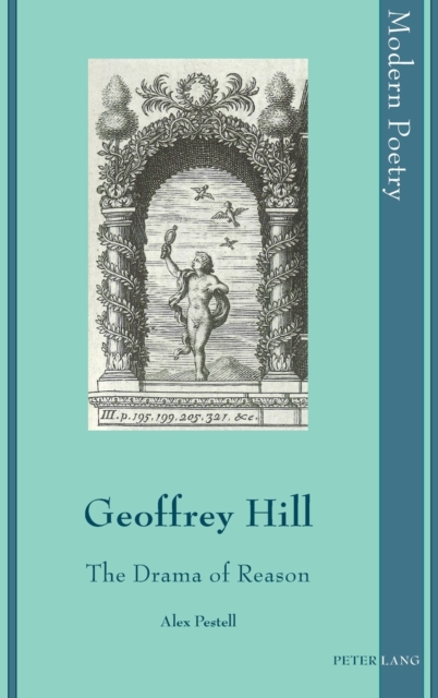 Geoffrey Hill : The Drama of Reason, Hardback Book