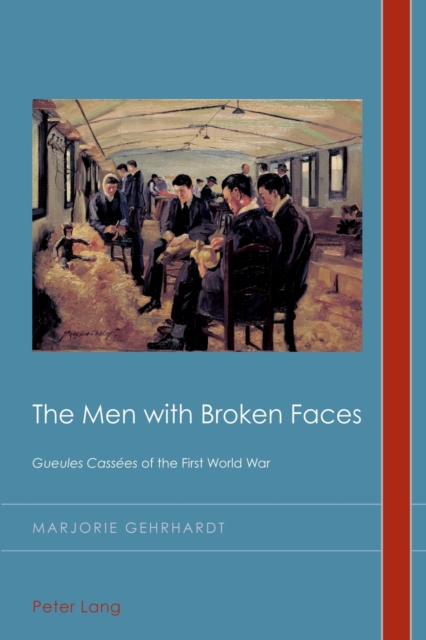 The Men with Broken Faces : «Gueules Cassees» of the First World War, Paperback / softback Book
