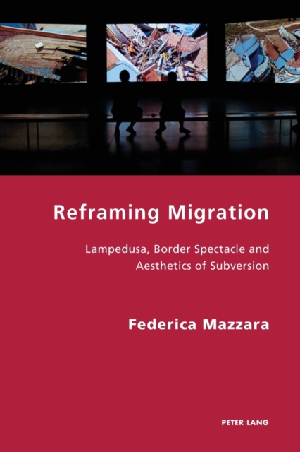 Reframing Migration : Lampedusa, Border Spectacle and the Aesthetics of Subversion, Paperback / softback Book