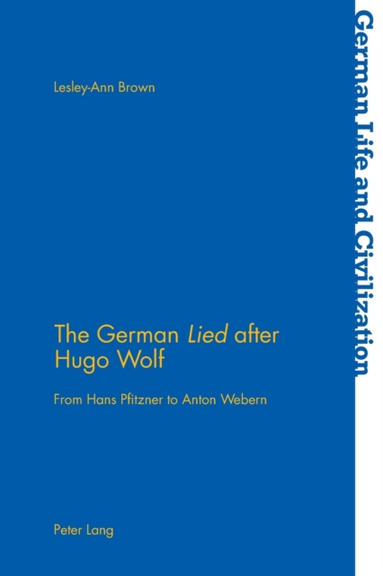 The German «Lied» after Hugo Wolf : From Hans Pfitzner to Anton Webern, Paperback / softback Book