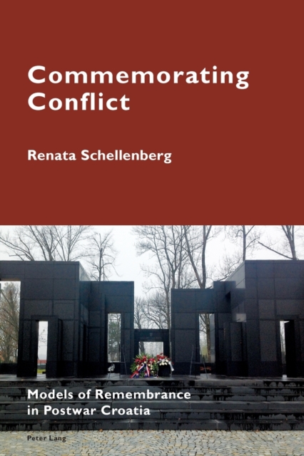 Commemorating Conflict : Models of Remembrance in Postwar Croatia, Paperback / softback Book