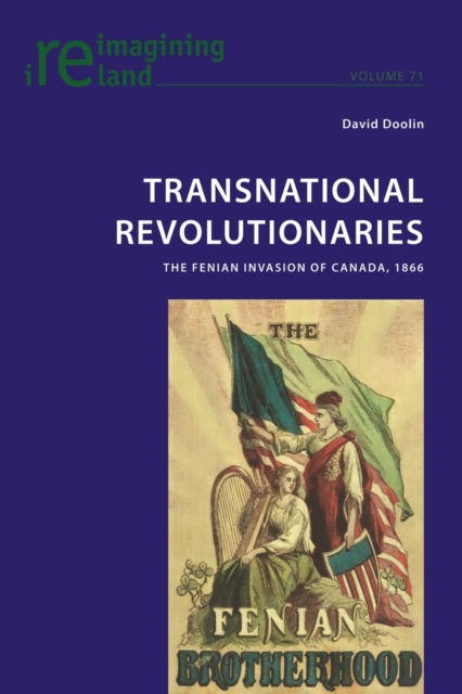 Transnational Revolutionaries : The Fenian Invasion of Canada, 1866, Paperback / softback Book