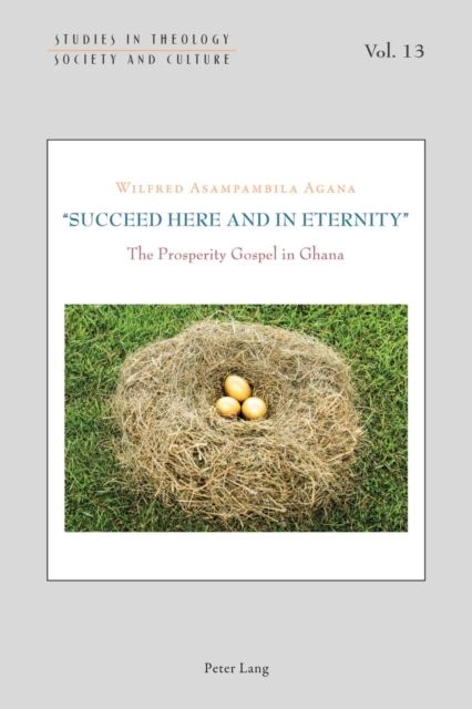 «Succeed Here and in Eternity» : The Prosperity Gospel in Ghana, Paperback / softback Book