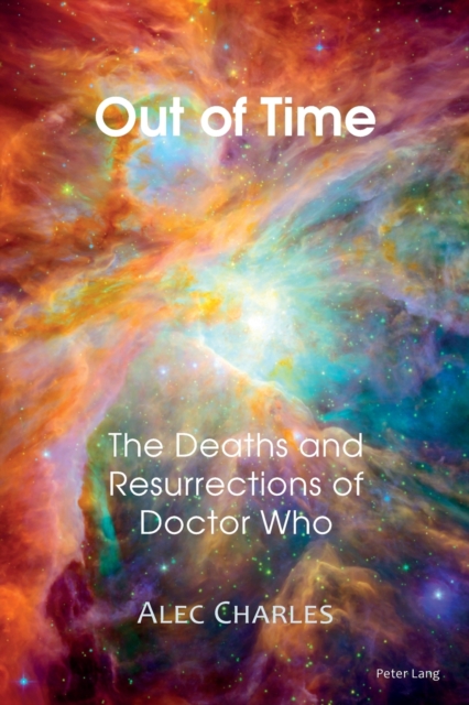Out of Time : The Deaths and Resurrections of Doctor Who, Paperback / softback Book
