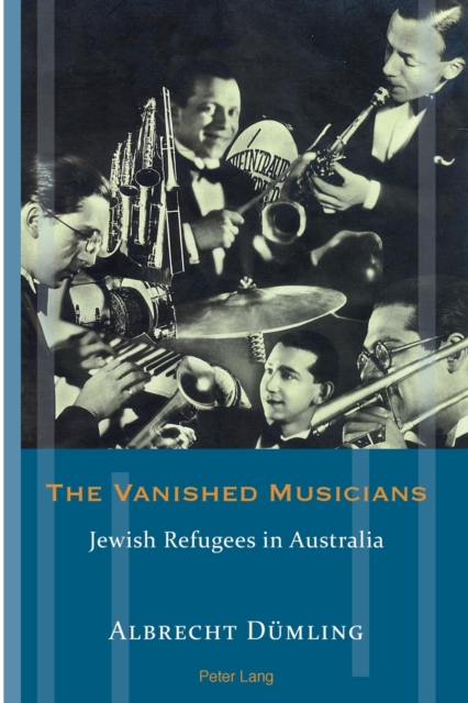 The Vanished Musicians : Jewish Refugees in Australia, Paperback / softback Book