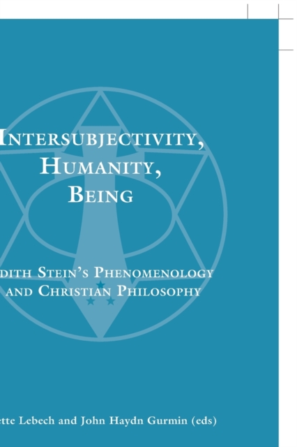 Intersubjectivity, Humanity, Being : Edith Stein’s Phenomenology and Christian Philosophy, Paperback / softback Book