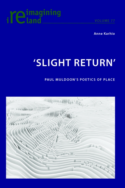 'Slight Return' : Paul Muldoon's Poetics of Place, Paperback / softback Book