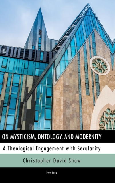 On Mysticism, Ontology, and Modernity : A Theological Engagement with Secularity, Hardback Book