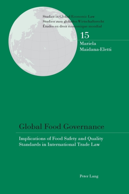 Global Food Governance : Implications of Food Safety and Quality Standards in International Trade Law, Paperback / softback Book