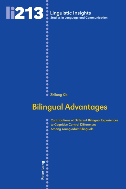 Bilingual Advantages : Contributions of Different Bilingual Experiences to Cognitive Control Differences Among Young-adult Bilinguals, Paperback / softback Book