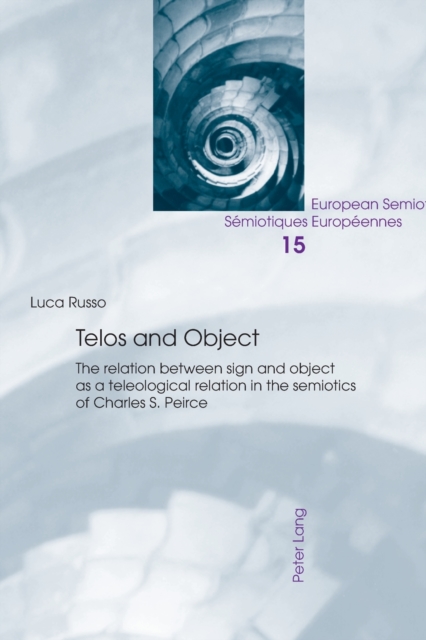 Telos and Object : The relation between sign and object as a teleological relation in the semiotics of Charles S. Peirce, Paperback / softback Book