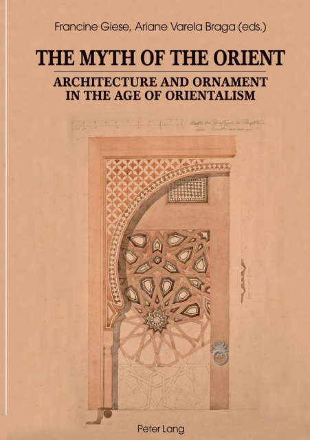 The Myth of the Orient : Architecture and Ornament in the Age of Orientalism, Paperback / softback Book