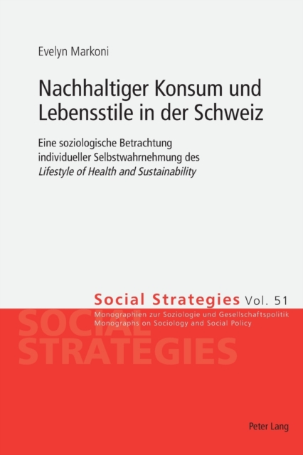 Nachhaltiger Konsum und Lebensstile in der Schweiz : Eine soziologische Betrachtung individueller Selbstwahrnehmung des Lifestyle of Health and Sustainability, Paperback / softback Book