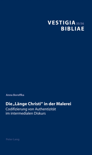 Die «Laenge Christi» in Der Malerei : Codifizierung Von Authentizitaet Im Intermedialen Diskurs, Hardback Book