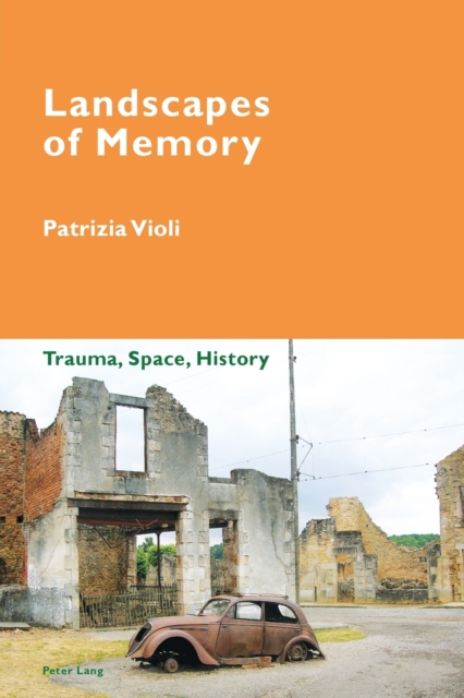 Landscapes of Memory : Trauma, Space, History, Paperback / softback Book