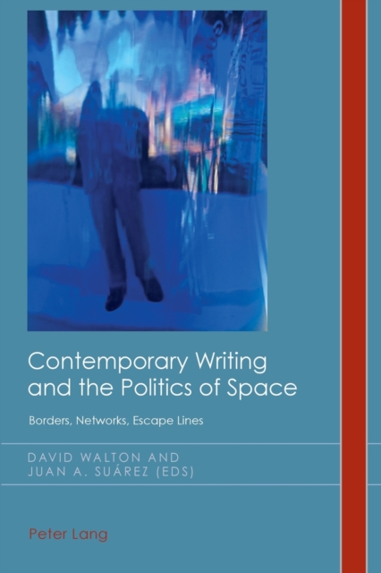 Contemporary Writing and the Politics of Space : Borders, Networks, Escape Lines, Paperback / softback Book