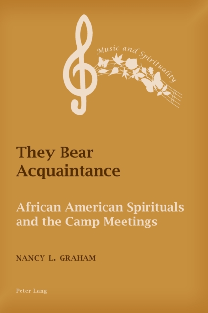 They Bear Acquaintance : African American Spirituals and the Camp Meetings, Paperback / softback Book