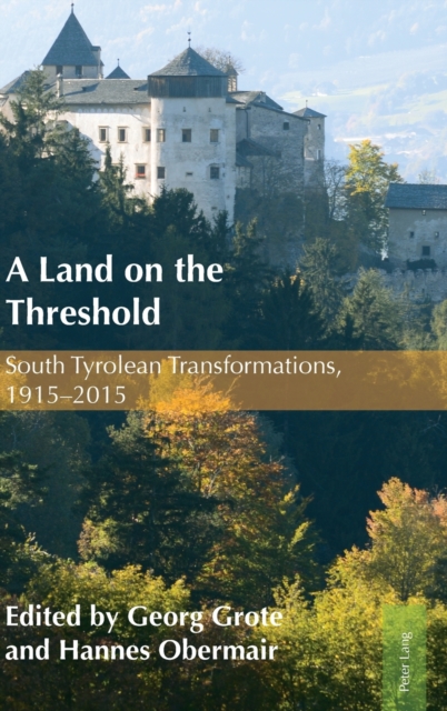 A Land on the Threshold : South Tyrolean Transformations, 1915–2015, Hardback Book