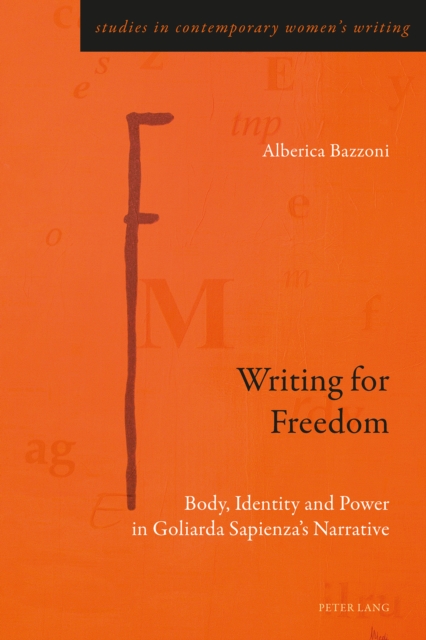 Writing for Freedom : Body, Identity and Power in Goliarda Sapienza's Narrative, Paperback / softback Book