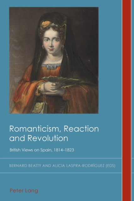 Romanticism, Reaction and Revolution : British Views on Spain, 1814-1823, Paperback / softback Book
