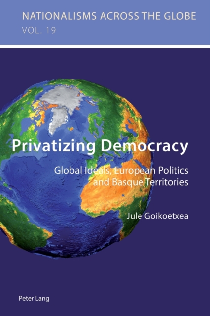 Privatizing Democracy : Global Ideals, European Politics and Basque Territories, Paperback / softback Book