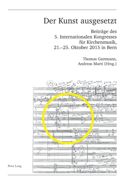 Der Kunst ausgesetzt : Beitraege des 5. Internationalen Kongresses fuer Kirchenmusik, 21.-25. Oktober 2015 in Bern, Paperback / softback Book