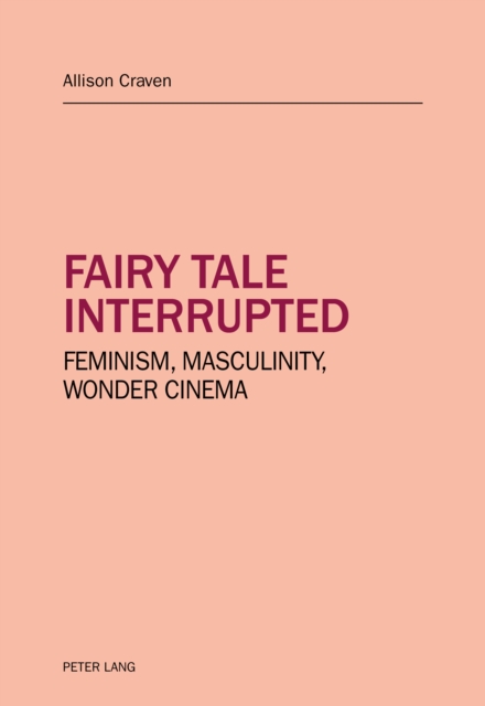 Fairy tale interrupted : Feminism, Masculinity, Wonder Cinema, EPUB eBook