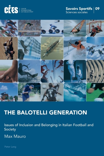 The Balotelli Generation : Issues of Inclusion and Belonging in Italian Football and Society, Paperback / softback Book