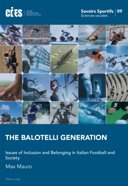 The Balotelli Generation : Issues of Inclusion and Belonging in Italian Football and Society, PDF eBook