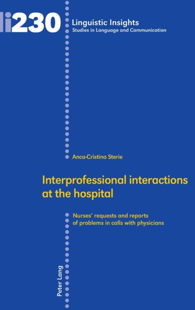 Interprofessional interactions at the hospital : Nurses’ requests and reports of problems in calls with physicians, Hardback Book